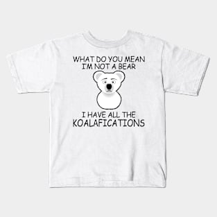 I Have All The Koalafications Kids T-Shirt